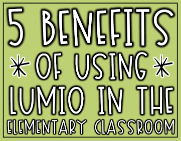 5 Benefits of Using Lumio in the Elementary Classroom