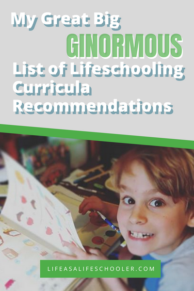 My Great Big Ginormous List of Lifeschooling Curricula Recommendations