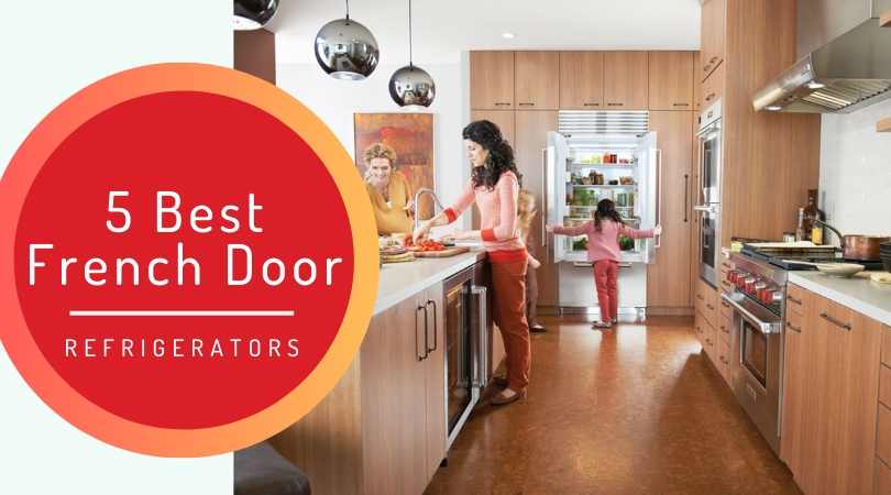 5 Best French Door Refrigerators in 2019 [REVIEW]