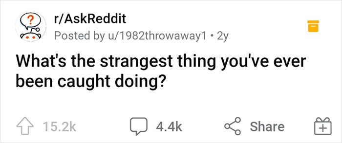 86 People Share The Strangest Things They Have Been Caught Doing