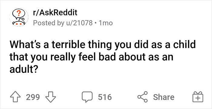 79 People Confess The Terrible Things They Did As Kids That They Still Regret As Adults