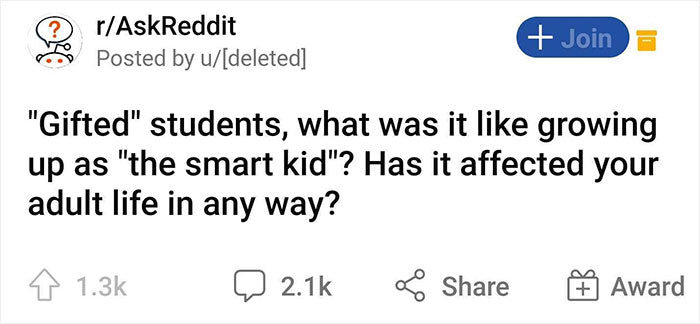 “Gifted Students, What Was It Like Growing Up As The Smart Kid? Has It Affected Your Adult Life In Any Way?” (50 Answers)