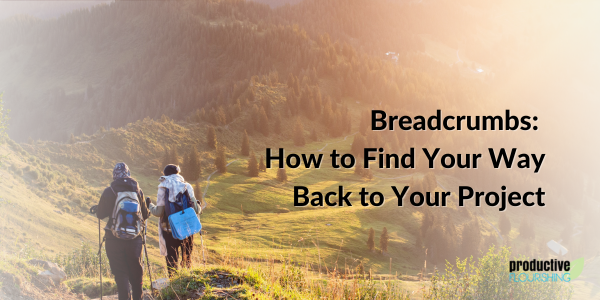 Breadcrumbs: How to Find Your Way Back to Your Project
