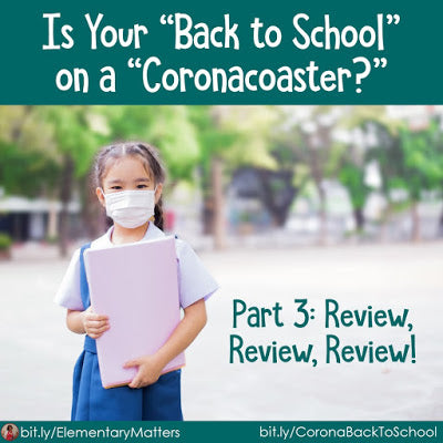 Is Your "Back to School" on a "Coronacoaster?" Part 3: Review, Review, Review!